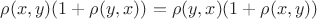 $\rho(x,y)(1+\rho(y,x))=\rho(y,x)(1+\rho(x,y))$