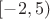 $[-2, 5)$