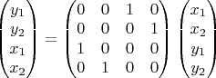$\begin{pmatrix}y_{1}\\
y_{2}\\
x_{1}\\
x_{2}
\end{pmatrix}=\begin{pmatrix}0 & 0 & 1 & 0\\
0 & 0 & 0 & 1\\
1 & 0 & 0 & 0\\
0 & 1 & 0 & 0
\end{pmatrix}\begin{pmatrix}x_{1}\\
x_{2}\\
y_{1}\\
y_{2}
\end{pmatrix}$