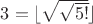 $3=\lfloor \sqrt{\sqrt{5!}}\rfloor$