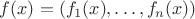 $f(x)=(f_1(x),\dots,f_n(x))$