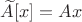 $\widetilde A[x]=Ax$
