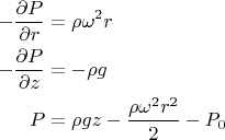 $$
\begin{align}
-\frac{\partial P}{\partial r}&=\rho\omega^2r\\
-\frac{\partial P}{\partial z}&=-\rho g\\
P&=\rho g z-\frac{\rho\omega^2r^2}{2}-P_0
\end{align}
$$