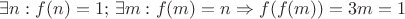 $\exists n: f(n)=1;\, \exists m: f(m)=n \Rightarrow f(f(m))=3m=1$