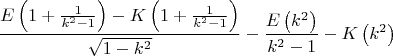 $$
\frac{E\left(1+\frac{1}{k^2-1}\right)-K\left(1+\frac{1}{k^2-1}
   \right)}{\sqrt{1-k^2}}-\frac{E\left(k^2\right)}{k^2-1}-K\left(k^2\right)
$$