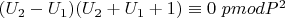 $( U_2  - U_1)( U_2 + U_1 + 1)\equiv 0\ pmod {P^2}$