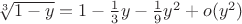 $\sqrt[3]{1-y} = 1-\frac13 y-\frac19 y^2+o(y^2)$
