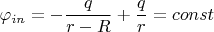 $$\varphi_{in} = -\frac{q}{r-R}+\frac{q}{r} = const$$