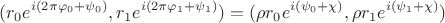 $$ (r_0 e^{ i( 2\pi \varphi_0 + \psi_0)},r_1 e^{ i (2\pi\varphi_1 + \psi_1) })=  ( \rho r_0 e^{i (\psi_0 + \chi)},\rho r_1 e^{ i (\psi_1 + \chi)})$$