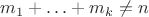 $m_1 + \ldots + m_k \ne n$ $m_1 + \ldots + m_k \ne n$