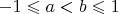 $-1\leqslant a<b\leqslant 1$