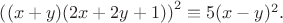 $\left ( (x+y)(2x+2y+1) \right )^2  \equiv 5(x-y)^2.$
