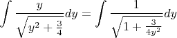 $$\int \frac{y}{\sqrt{y^2+\frac{3}{4}}}dy=\int \frac{1}{\sqrt{1+\frac{3}{4y^2}}}dy$$