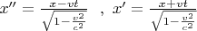 $x''=\frac{x-vt}{\sqrt{1-\frac{v^2}{c^2}}}\ \  , \ x'=\frac{x+vt}{\sqrt{1-\frac{v^2}{c^2}}}$