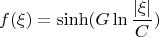 $$f(\xi)=\sinh(G\ln\frac{|\xi|}{C})$$
