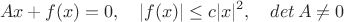 $$Ax+f(x)=0,\quad |f(x)|\le c|x|^2,\quad det\, A\ne 0$$