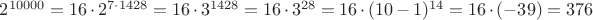 $2^{10000}=16 \cdot 2^{7 \cdot 1428}=16 \cdot 3^{1428}=16 \cdot 3^{28}=16 \cdot (10-1)^{14}=16 \cdot(-39)=376$
