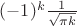 $(-1)^k\frac{1}{\sqrt{\pi k}}$ $(-1)^k\frac{1}{\sqrt{\pi k}}$