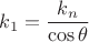 $k_1=\displaystyle\frac{k_n}{\cos\theta}$