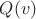 $Q(v)$