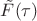 $\tilde F(\tau)$