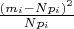 $\frac {(m_i-Np_i)^2}{Np_i}$