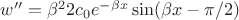$w'' = \beta^2 2 c_0 e^{- \beta x } \sin(\beta x - \pi /2 )$ $w'' = \beta^2 2 c_0 e^{- \beta x } \sin(\beta x - \pi /2 )$