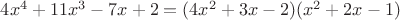 $4x^4+11x^3-7x+2=(4x^2+3x-2)(x^2+2x-1)$