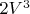 $2{V^3}$