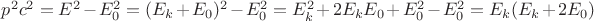 $p^2c^2=E^2-E_0^2=(E_k+E_0)^2-E_0^2=E_k^2+2E_kE_0+E_0^2-E_0^2=E_k(E_k+2E_0)$