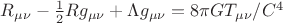 $R_{\mu\nu} - \frac{1}{2}Rg_{\mu\nu}+\Lambda g_{\mu\nu} = 8\pi GT_{\mu\nu}/C^4$