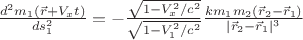 $\frac{d^2 m_1 (\vec r+ V_x t)}{ds_1^2}=- \frac{\sqrt{1-V_x^2/c^2}}{\sqrt{1-V_1^2/c^2}}\frac{k m_1 m_2 (\vec r_2-\vec r_1)}{|\vec r_2-\vec r_1|^3}$