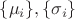 $\{\mu_i\}, \{\sigma_i\}$