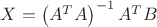 $X=\left (A^{T}A  \right )^{-1}A^{T}B$