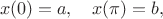 $$ x(0) = a, \quad x(\pi) = b,$$