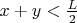 $x+y<\frac{L}{2}$