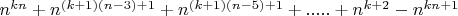 $n^{kn}+n^{(k+1)(n-3)+1}+n^{(k+1)(n-5)+1}+.....+n^{k+2}-n^{kn+1}$