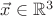 $\vec{x} \in \mathbb{R}^3$