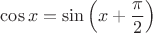 $\cos x=\sin\left(x+\dfrac{\pi}{2}\right)$