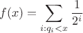 $$
f(x) = \sum_{i : q_i < x } \dfrac{1}{2^i}
$$ $$
f(x) = \sum_{i : q_i < x } \dfrac{1}{2^i}
$$