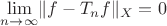 $\displaystyle\lim_{n\to\infty}\lVert f-T_nf\rVert_{X}=0$