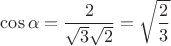 $\cos\alpha=\dfrac{2}{\sqrt{3}\sqrt{2}}=\sqrt{\dfrac{2}{3}}$
