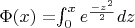 \Phi (x) = $\int_{0}^{x} e^{\frac {-z^2} {2}}dz$