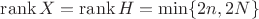 $\operatorname{rank}X=\operatorname{rank}H=\min\{2n,2N\}$