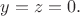 $y=z=0.$