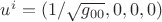 $u^i=(1/ \sqrt{g_{00}},0,0,0)$