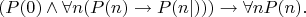 $$  (P(0) \wedge \forall n (P(n) \rightarrow P(n|))) \rightarrow \forall n P(n).$$