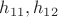 $h_{11}, h_{12}$