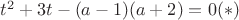 $t^2+3t-(a-1)(a+2)=0 (\ast)$