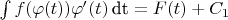 $\int f(\varphi(t)) \varphi&rsquo;(t) \,\textrm{dt}= F(t)+C_1  $
